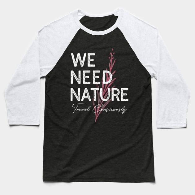 Nature. Travel Consciously. Traveler Traveling Tourist Tourism Baseball T-Shirt by Moxi On The Beam